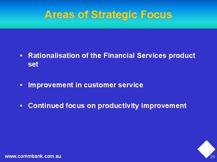 Areas of Strategic Focus • Rationalisation of the Financial Services product set • Improvement