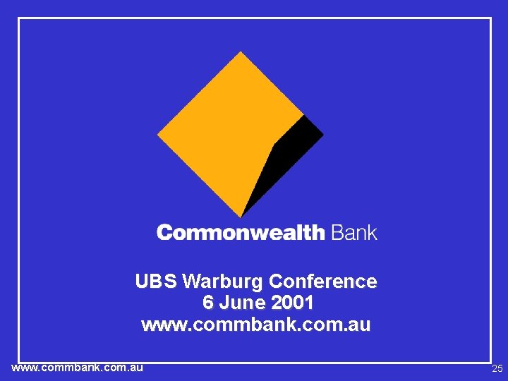 UBS Warburg Conference 6 June 2001 www. commbank. com. au 25 