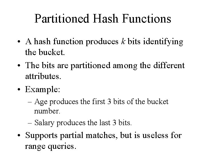 Partitioned Hash Functions • A hash function produces k bits identifying the bucket. •