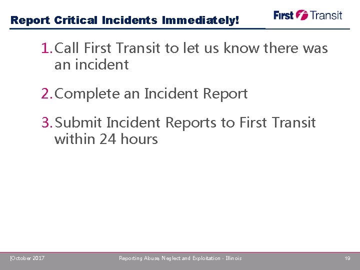 Report Critical Incidents Immediately! 1. Call First Transit to let us know there was