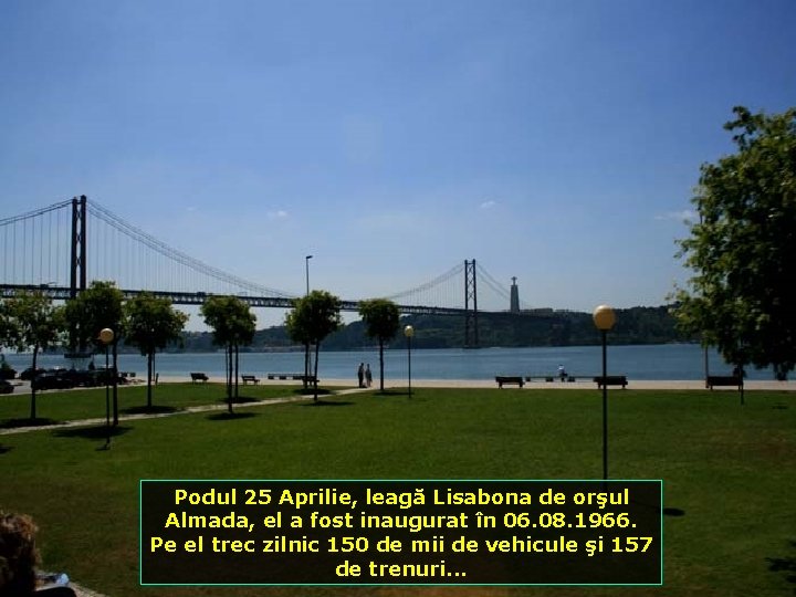 Podul 25 Aprilie, leagă Lisabona de orşul Almada, el a fost inaugurat în 06.