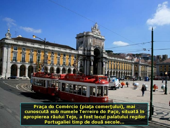 Praça do Comércio (piaţa comerţului), mai cunoscută sub numele Terreiro do Paço, situată în