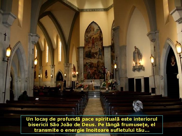 Un locaş de profundă pace spirituală este interiorul bisericii São João de Deus. Pe