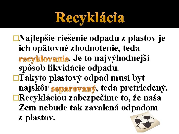 �Najlepšie riešenie odpadu z plastov je ich opätovné zhodnotenie, teda recyklovanie. Je to najvýhodnejší