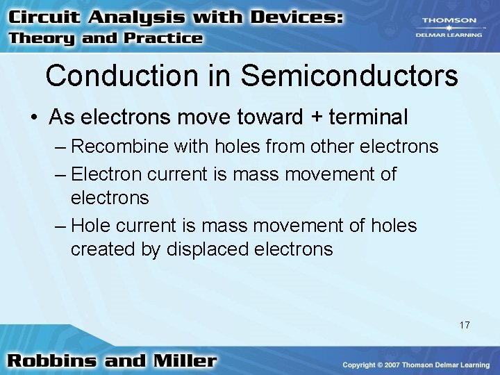 Conduction in Semiconductors • As electrons move toward + terminal – Recombine with holes