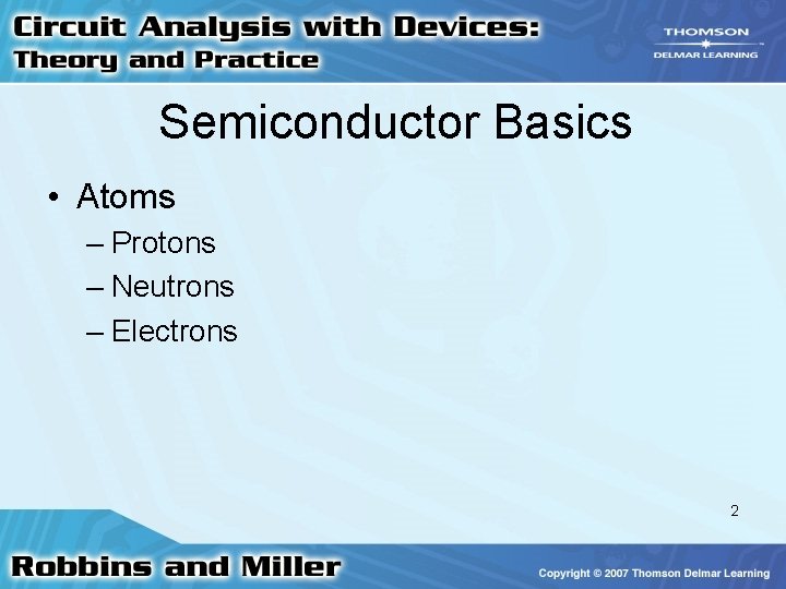 Semiconductor Basics • Atoms – Protons – Neutrons – Electrons 2 