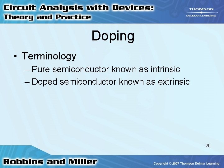 Doping • Terminology – Pure semiconductor known as intrinsic – Doped semiconductor known as