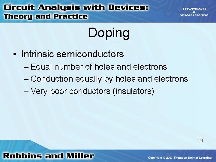 Doping • Intrinsic semiconductors – Equal number of holes and electrons – Conduction equally