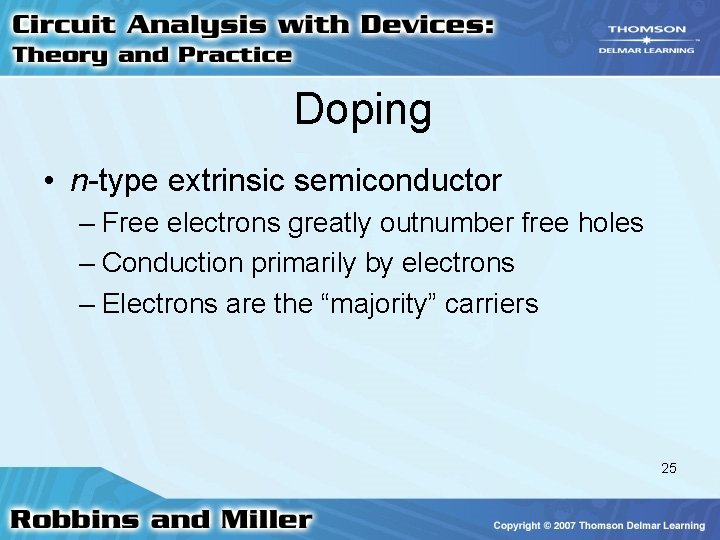 Doping • n-type extrinsic semiconductor – Free electrons greatly outnumber free holes – Conduction