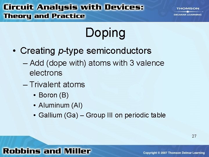 Doping • Creating p-type semiconductors – Add (dope with) atoms with 3 valence electrons