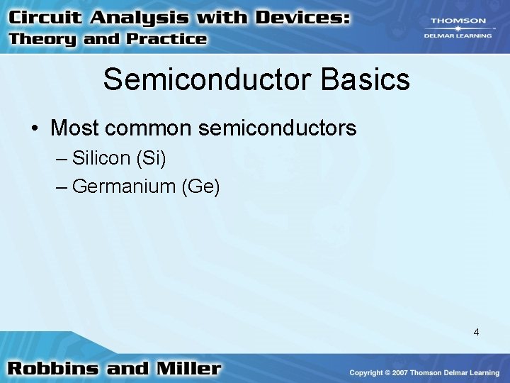 Semiconductor Basics • Most common semiconductors – Silicon (Si) – Germanium (Ge) 4 