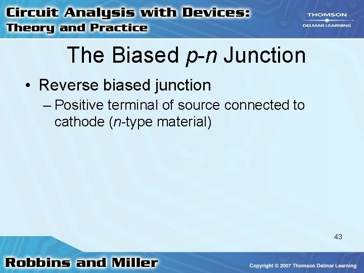 The Biased p-n Junction • Reverse biased junction – Positive terminal of source connected