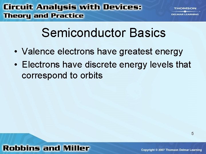 Semiconductor Basics • Valence electrons have greatest energy • Electrons have discrete energy levels