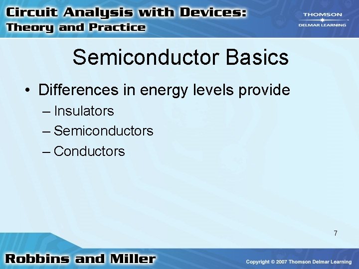 Semiconductor Basics • Differences in energy levels provide – Insulators – Semiconductors – Conductors