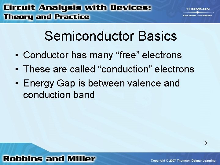 Semiconductor Basics • Conductor has many “free” electrons • These are called “conduction” electrons