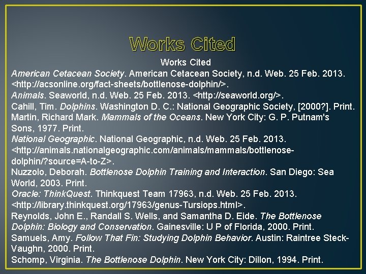 Works Cited American Cetacean Society, n. d. Web. 25 Feb. 2013. <http: //acsonline. org/fact-sheets/bottlenose-dolphin/>.