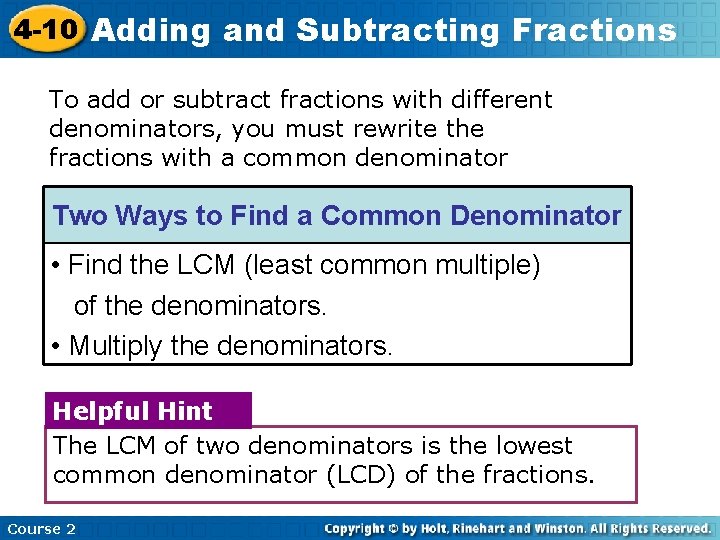 4 -10 Adding and Subtracting Fractions To add or subtract fractions with different denominators,