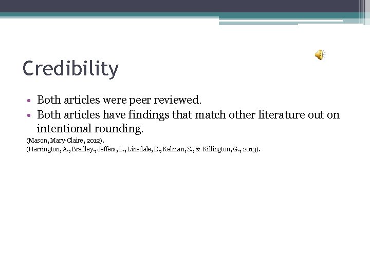 Credibility • Both articles were peer reviewed. • Both articles have findings that match