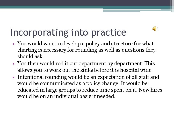 Incorporating into practice • You would want to develop a policy and structure for