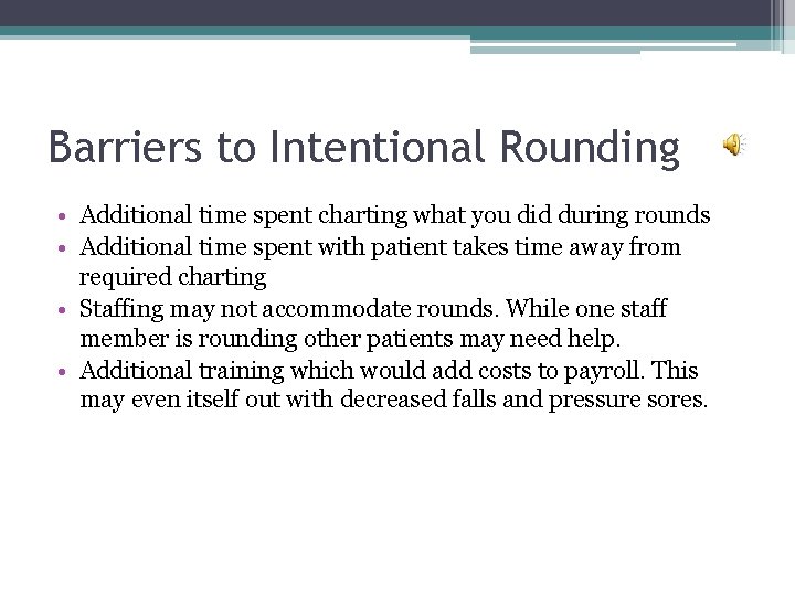 Barriers to Intentional Rounding • Additional time spent charting what you did during rounds
