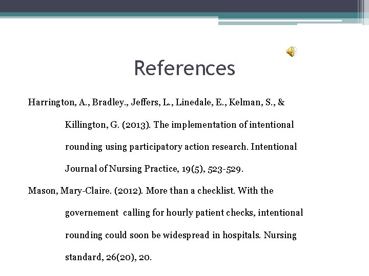 References Harrington, A. , Bradley. , Jeffers, L. , Linedale, E. , Kelman, S.