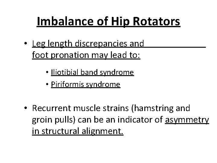 Imbalance of Hip Rotators • Leg length discrepancies and foot pronation may lead to: