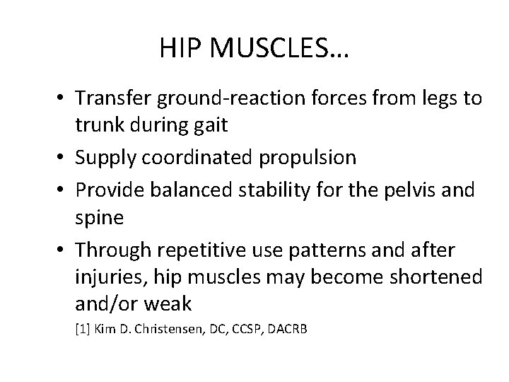 HIP MUSCLES… • Transfer ground-reaction forces from legs to trunk during gait • Supply