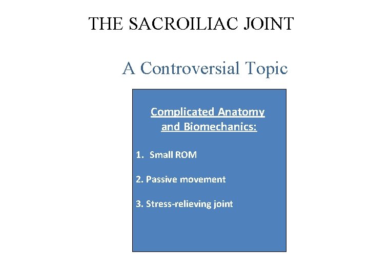 THE SACROILIAC JOINT A Controversial Topic Complicated Anatomy and Biomechanics: 1. Small ROM 2.