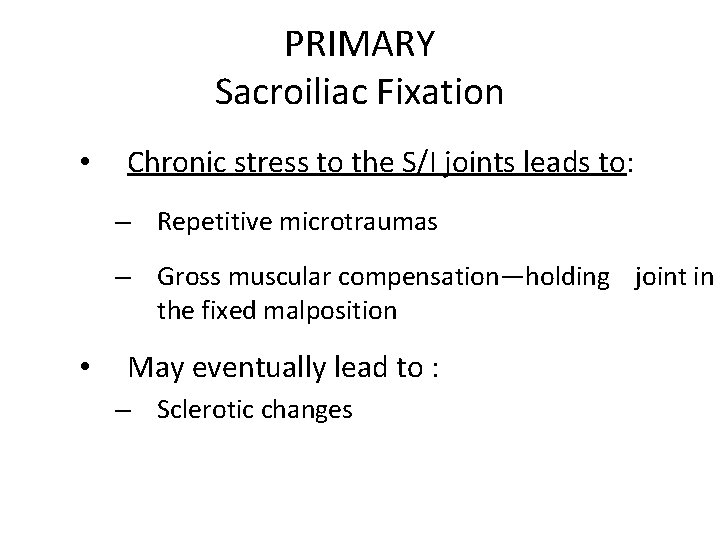 PRIMARY Sacroiliac Fixation • Chronic stress to the S/I joints leads to: – Repetitive