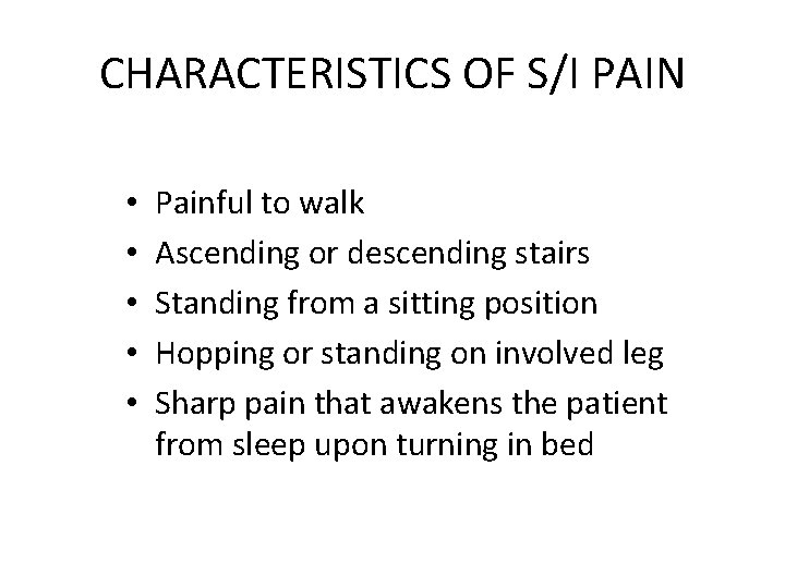 CHARACTERISTICS OF S/I PAIN • • • Painful to walk Ascending or descending stairs