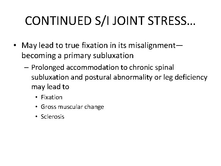 CONTINUED S/I JOINT STRESS… • May lead to true fixation in its misalignment— becoming