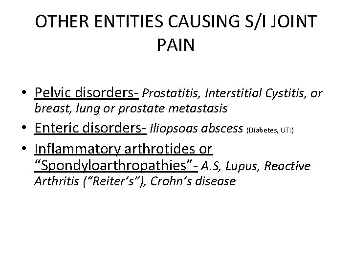 OTHER ENTITIES CAUSING S/I JOINT PAIN • Pelvic disorders- Prostatitis, Interstitial Cystitis, or breast,