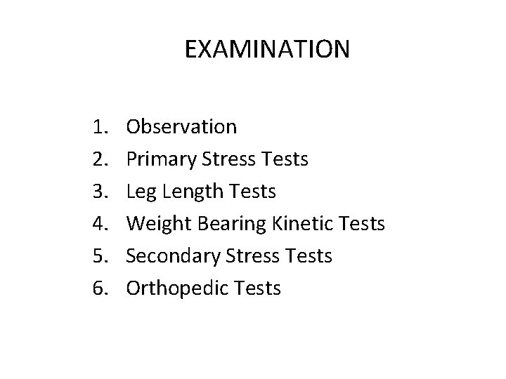 EXAMINATION 1. 2. 3. 4. 5. 6. Observation Primary Stress Tests Leg Length Tests