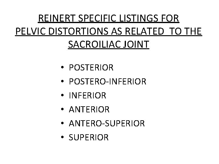 REINERT SPECIFIC LISTINGS FOR PELVIC DISTORTIONS AS RELATED TO THE SACROILIAC JOINT • •