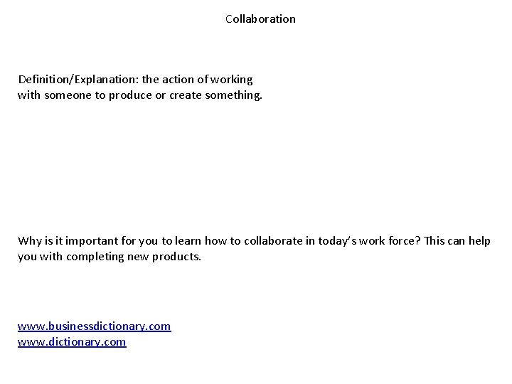 Collaboration Definition/Explanation: the action of working with someone to produce or create something. Why