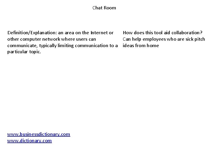 Chat Room How does this tool aid collaboration? Definition/Explanation: an area on the Internet