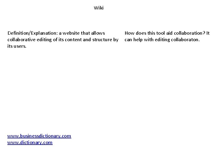 Wiki Definition/Explanation: a website that allows collaborative editing of its content and structure by
