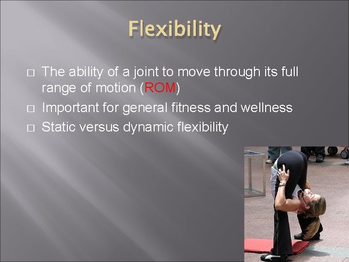 Flexibility � � � The ability of a joint to move through its full