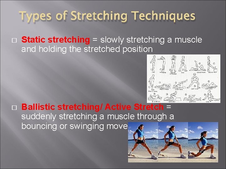 Types of Stretching Techniques � Static stretching = slowly stretching a muscle and holding