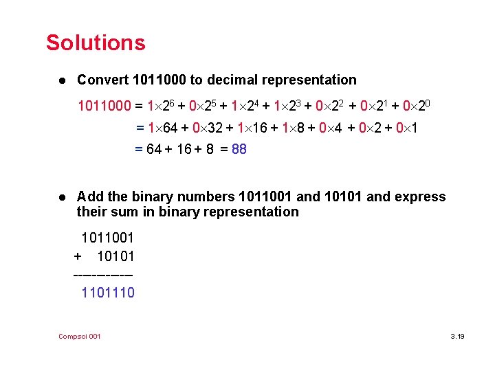 Solutions l Convert 1011000 to decimal representation 1011000 = 1 26 + 0 25