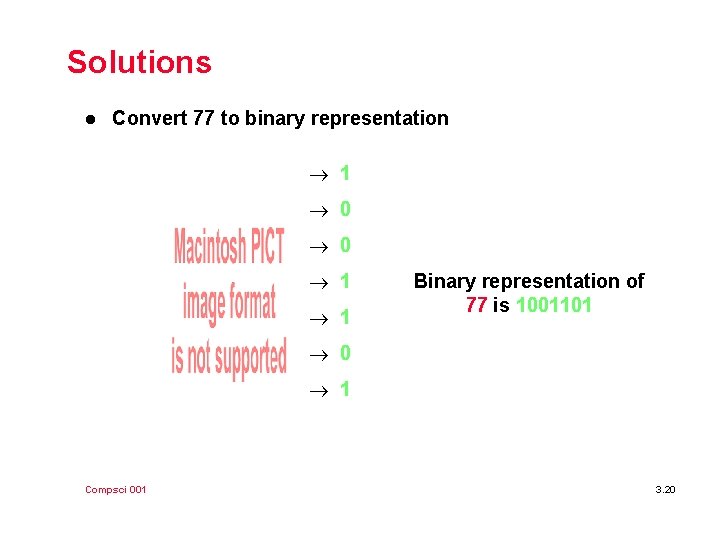 Solutions l Convert 77 to binary representation 1 0 0 1 1 Binary representation