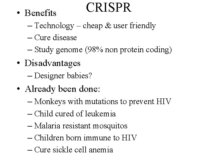  • Benefits CRISPR – Technology – cheap & user friendly – Cure disease