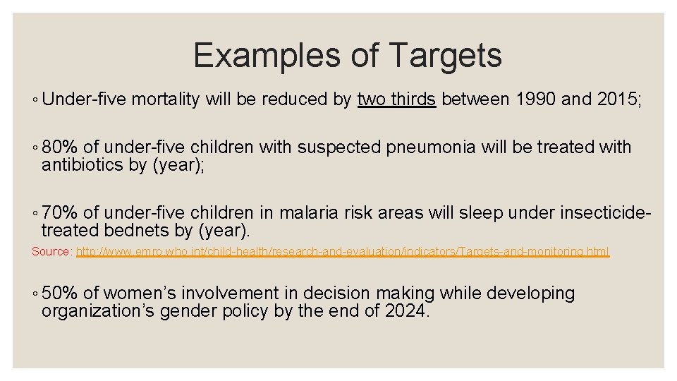 Examples of Targets ◦ Under-five mortality will be reduced by two thirds between 1990