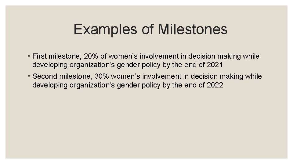 Examples of Milestones ◦ First milestone, 20% of women’s involvement in decision making while