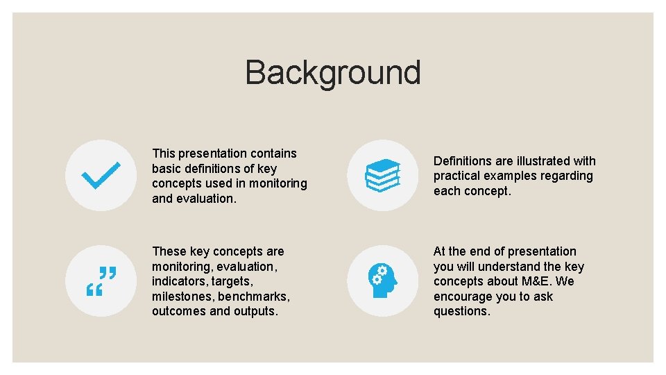 Background This presentation contains basic definitions of key concepts used in monitoring and evaluation.