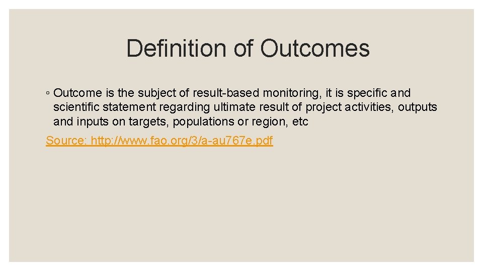 Definition of Outcomes ◦ Outcome is the subject of result-based monitoring, it is specific