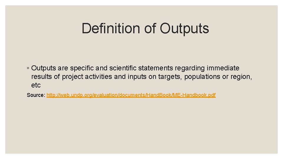 Definition of Outputs ◦ Outputs are specific and scientific statements regarding immediate results of