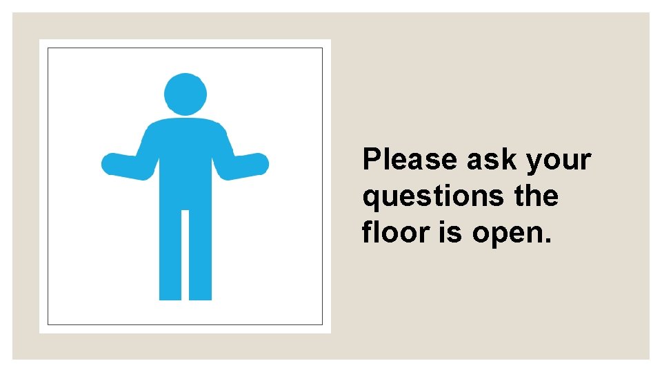 Please ask your questions the floor is open. 