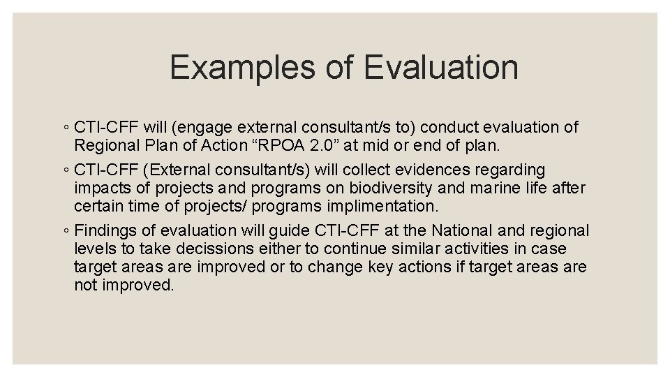 Examples of Evaluation ◦ CTI-CFF will (engage external consultant/s to) conduct evaluation of Regional