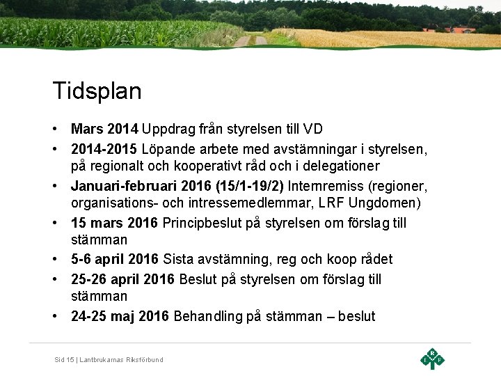 Tidsplan • Mars 2014 Uppdrag från styrelsen till VD • 2014 -2015 Löpande arbete